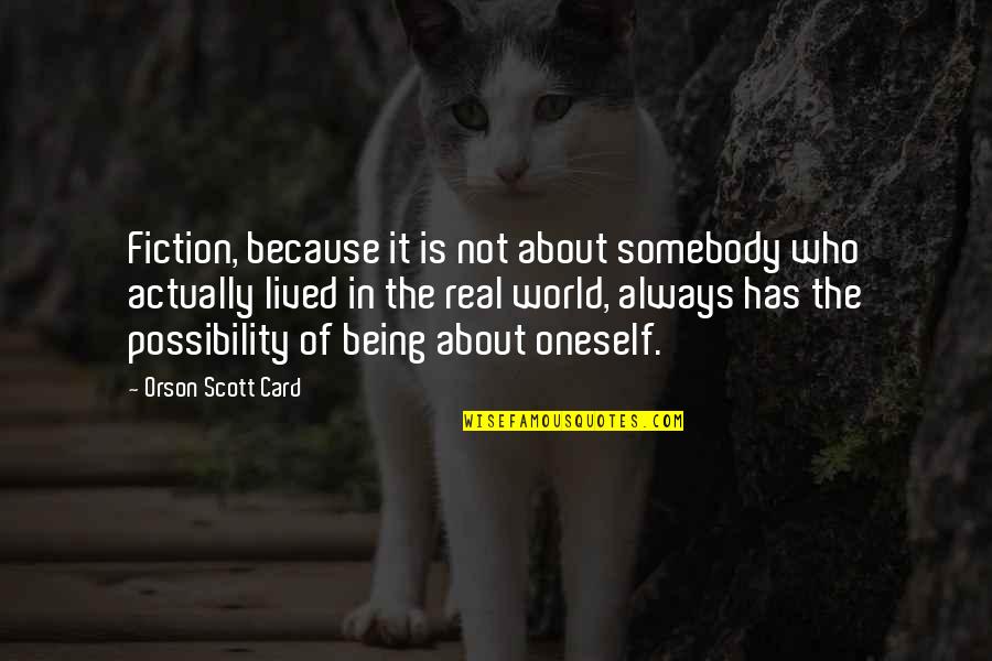 Not Being Of The World Quotes By Orson Scott Card: Fiction, because it is not about somebody who