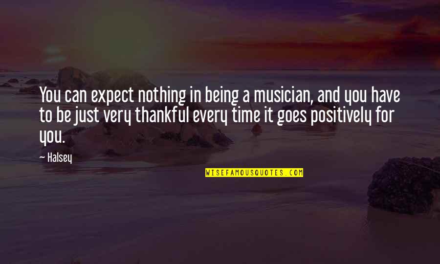 Not Being On Time Quotes By Halsey: You can expect nothing in being a musician,