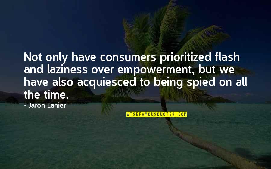 Not Being On Time Quotes By Jaron Lanier: Not only have consumers prioritized flash and laziness