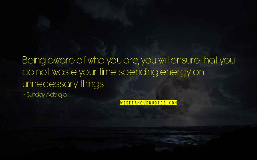 Not Being On Time Quotes By Sunday Adelaja: Being aware of who you are, you will