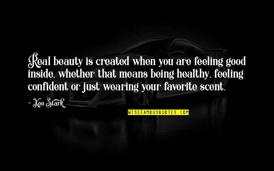 Not Being Over Confident Quotes By Koo Stark: Real beauty is created when you are feeling