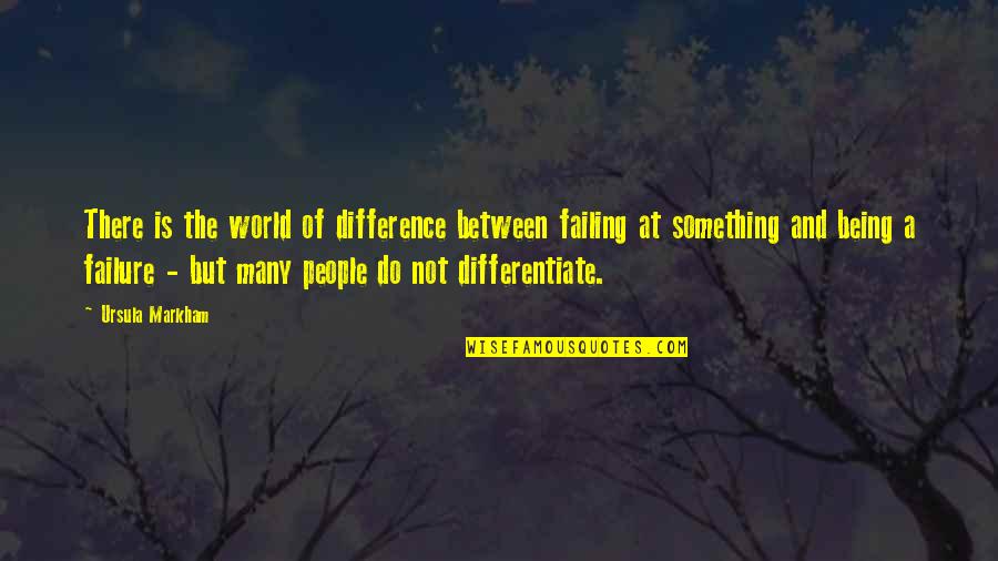 Not Being Over Something Quotes By Ursula Markham: There is the world of difference between failing