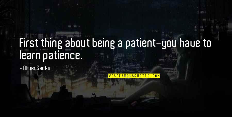 Not Being Patient Quotes By Oliver Sacks: First thing about being a patient-you have to