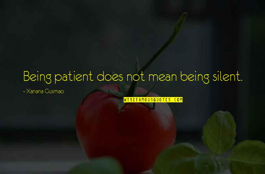 Not Being Patient Quotes By Xanana Gusmao: Being patient does not mean being silent.