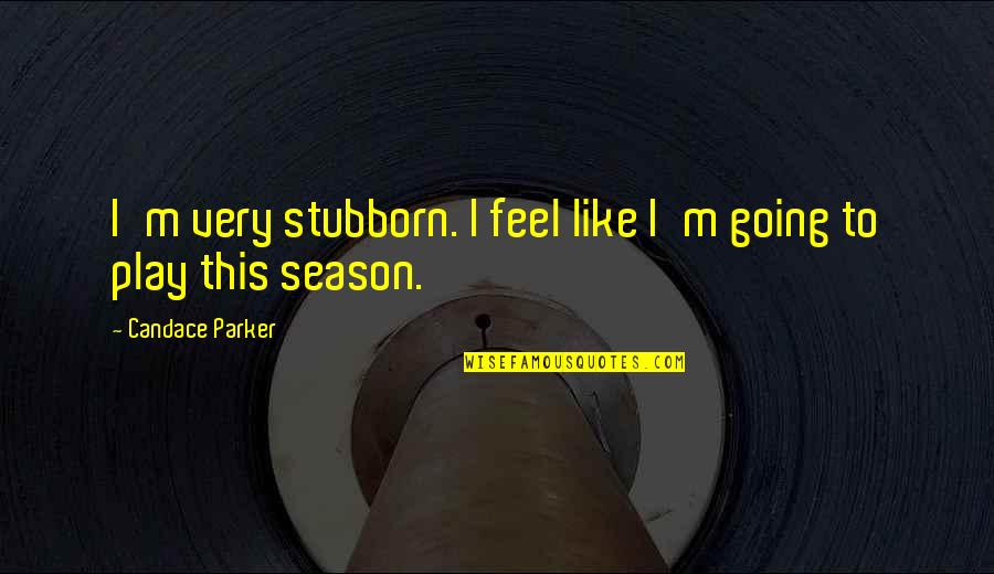 Not Being Perfect But Beautiful Quotes By Candace Parker: I'm very stubborn. I feel like I'm going