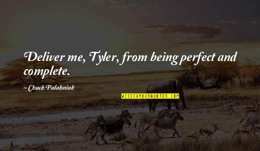 Not Being Perfect But Being Me Quotes By Chuck Palahniuk: Deliver me, Tyler, from being perfect and complete.