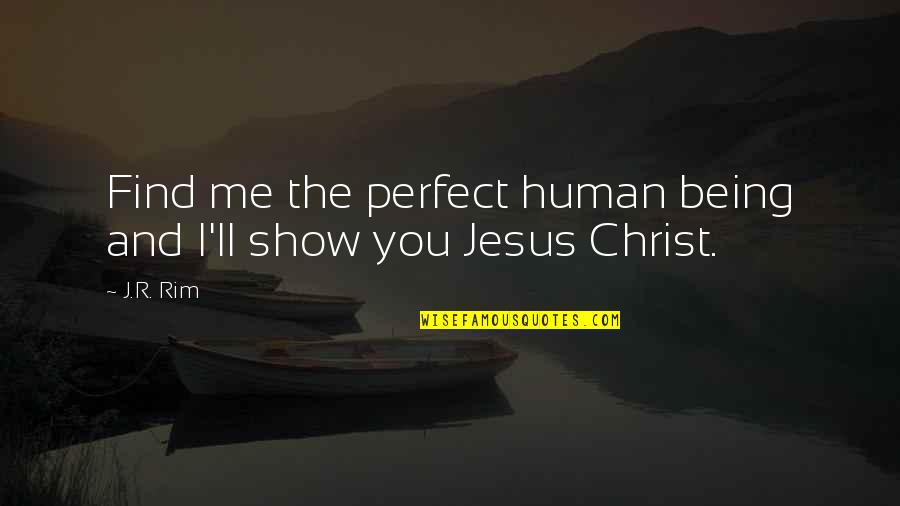 Not Being Perfect But Being Me Quotes By J.R. Rim: Find me the perfect human being and I'll