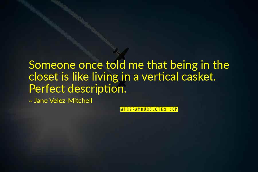 Not Being Perfect But Being Me Quotes By Jane Velez-Mitchell: Someone once told me that being in the