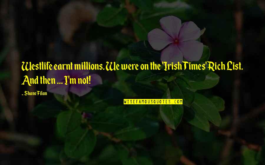 Not Being Perfect But Being Me Quotes By Shane Filan: Westlife earnt millions. We were on the 'Irish