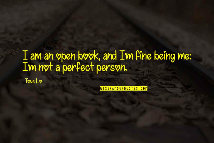 Not Being Perfect But Being Me Quotes By Tove Lo: I am an open book, and I'm fine