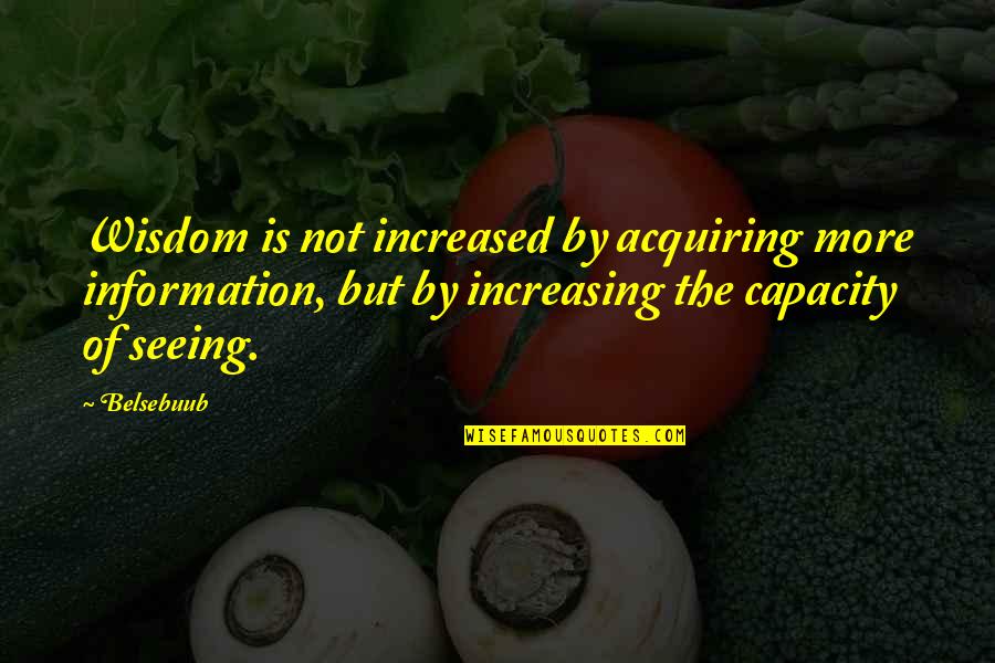 Not Being Perfect But Worth It Quotes By Belsebuub: Wisdom is not increased by acquiring more information,