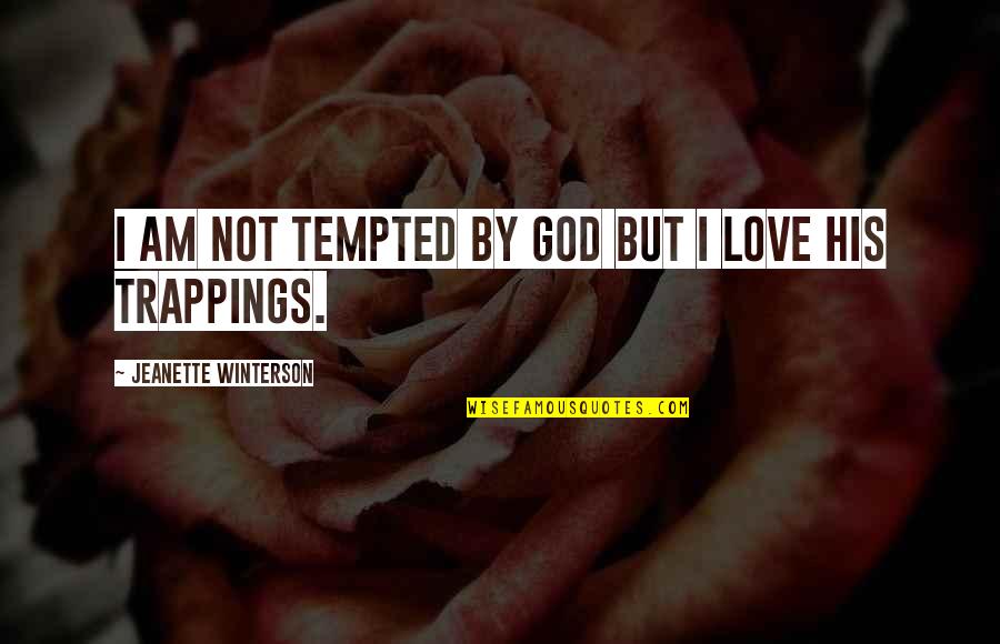 Not Being Perfect Love Quotes By Jeanette Winterson: I am not tempted by God but I Not Being Perfect Love Quotes By Jeanette Winterson: I am not tempted by God but I
