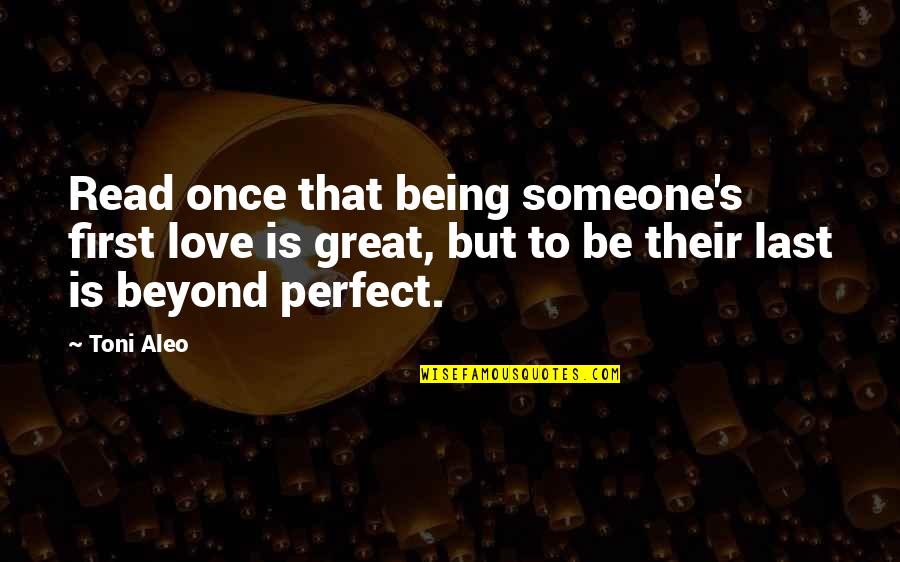 Not Being Perfect Love Quotes By Toni Aleo: Read once that being someone's first love is