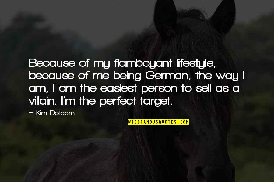 Not Being Perfect Person Quotes By Kim Dotcom: Because of my flamboyant lifestyle, because of me