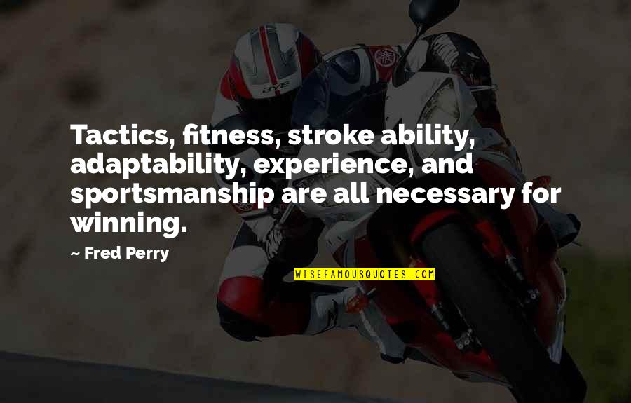 Not Being Perfect Yahoo Quotes By Fred Perry: Tactics, fitness, stroke ability, adaptability, experience, and sportsmanship