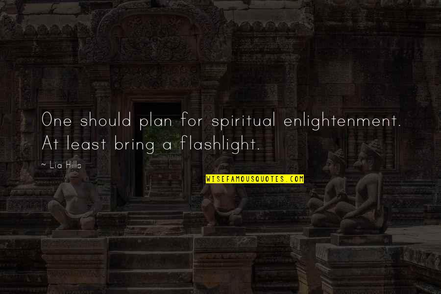 Not Being Plan B Quotes By Lia Hills: One should plan for spiritual enlightenment. At least