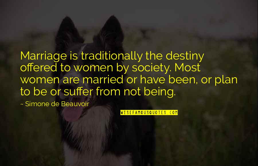 Not Being Plan B Quotes By Simone De Beauvoir: Marriage is traditionally the destiny offered to women