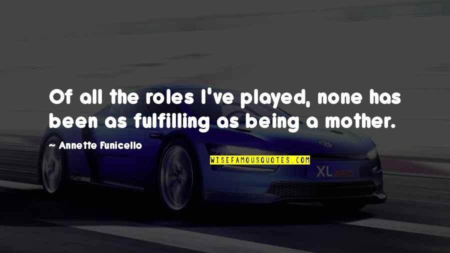 Not Being Played Quotes By Annette Funicello: Of all the roles I've played, none has