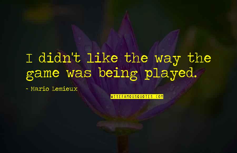 Not Being Played Quotes By Mario Lemieux: I didn't like the way the game was