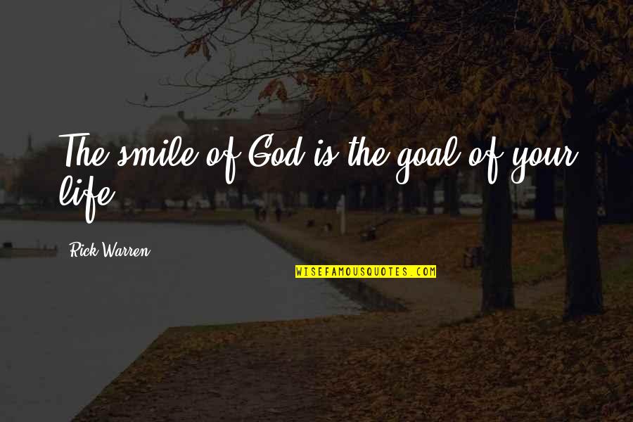 Not Being Pleased Quotes By Rick Warren: The smile of God is the goal of