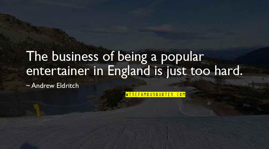 Not Being Popular Quotes By Andrew Eldritch: The business of being a popular entertainer in