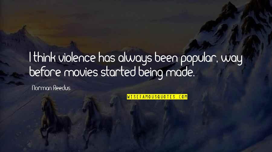 Not Being Popular Quotes By Norman Reedus: I think violence has always been popular, way