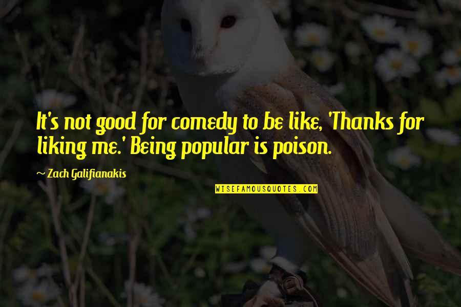 Not Being Popular Quotes By Zach Galifianakis: It's not good for comedy to be like,