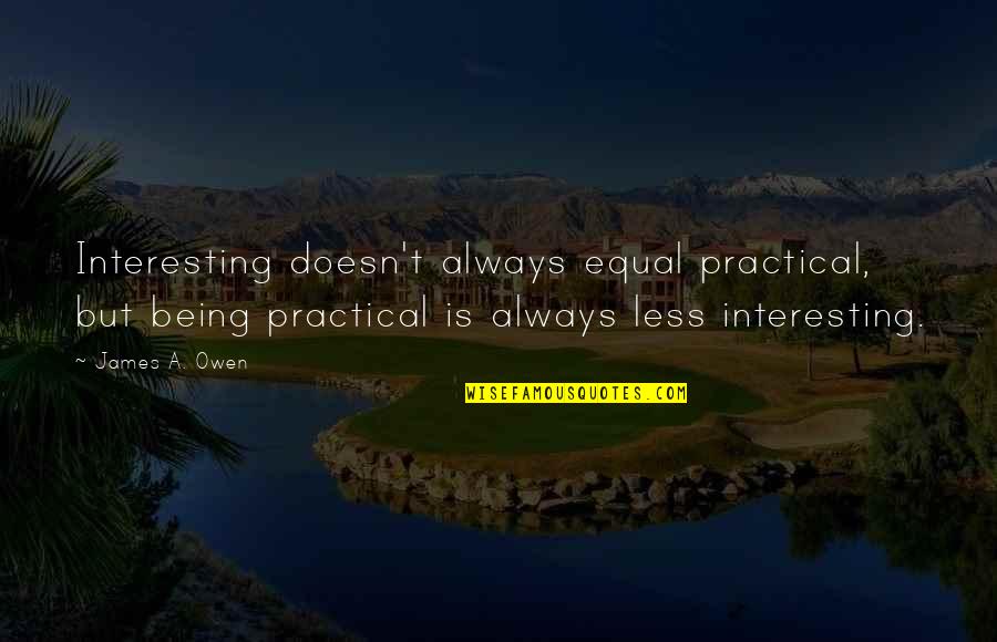 Not Being Practical Quotes By James A. Owen: Interesting doesn't always equal practical, but being practical