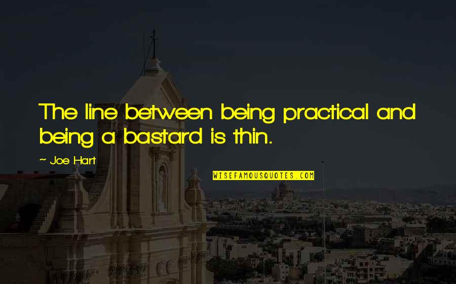 Not Being Practical Quotes By Joe Hart: The line between being practical and being a