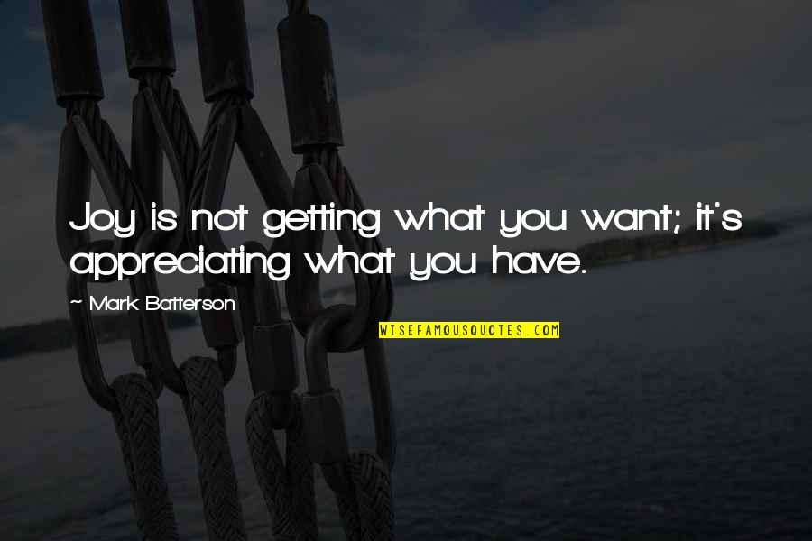 Not Being Pretty Enough Tumblr Quotes By Mark Batterson: Joy is not getting what you want; it's