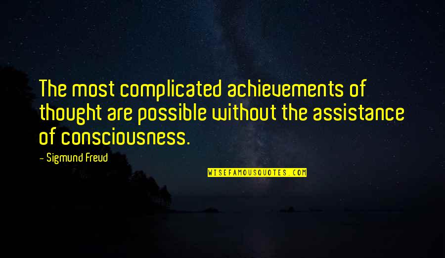 Not Being Promiscuous Quotes By Sigmund Freud: The most complicated achievements of thought are possible