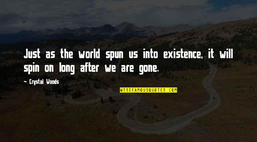 Not Being Pushy Quotes By Crystal Woods: Just as the world spun us into existence,