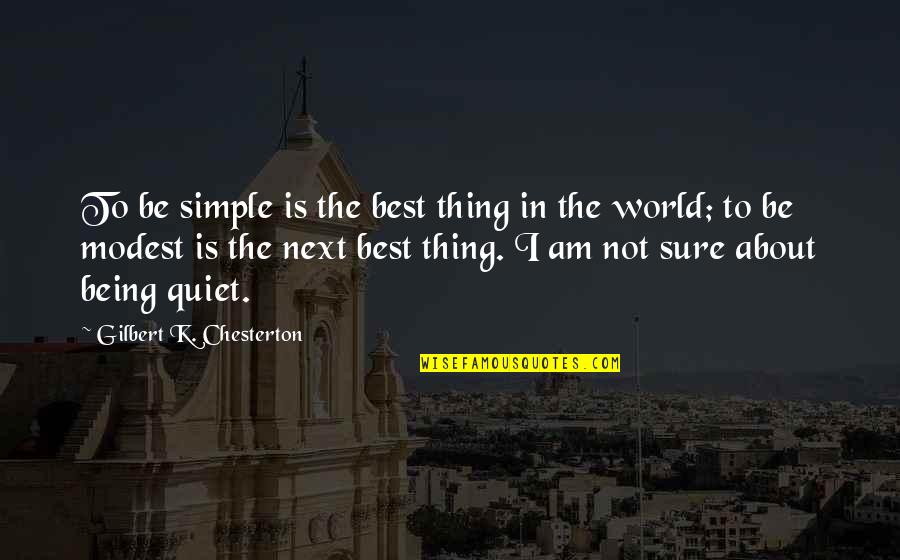 Not Being Quiet Quotes By Gilbert K. Chesterton: To be simple is the best thing in