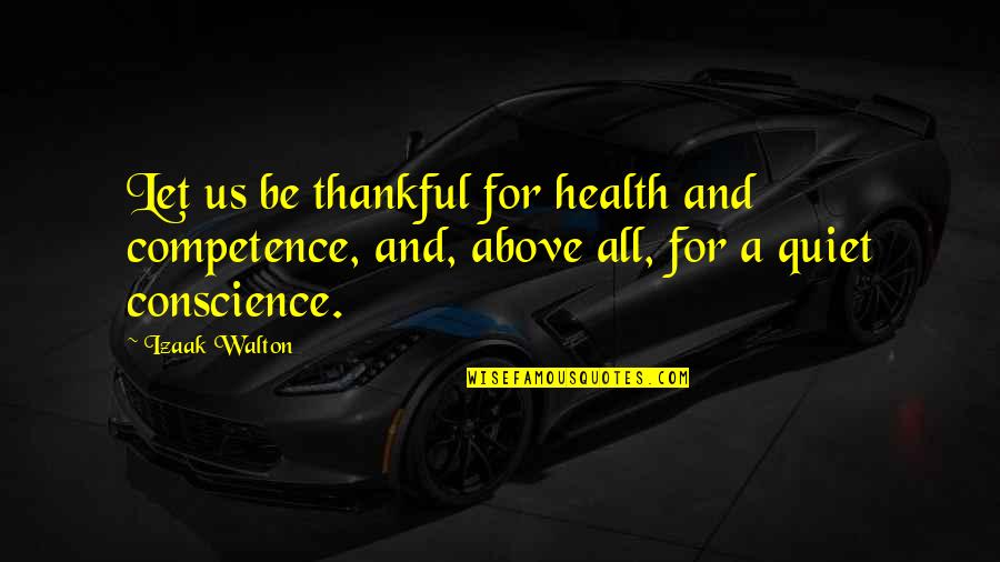 Not Being Quiet Quotes By Izaak Walton: Let us be thankful for health and competence,