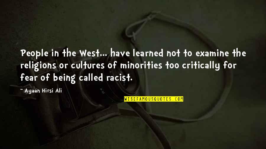 Not Being Racist Quotes By Ayaan Hirsi Ali: People in the West... have learned not to
