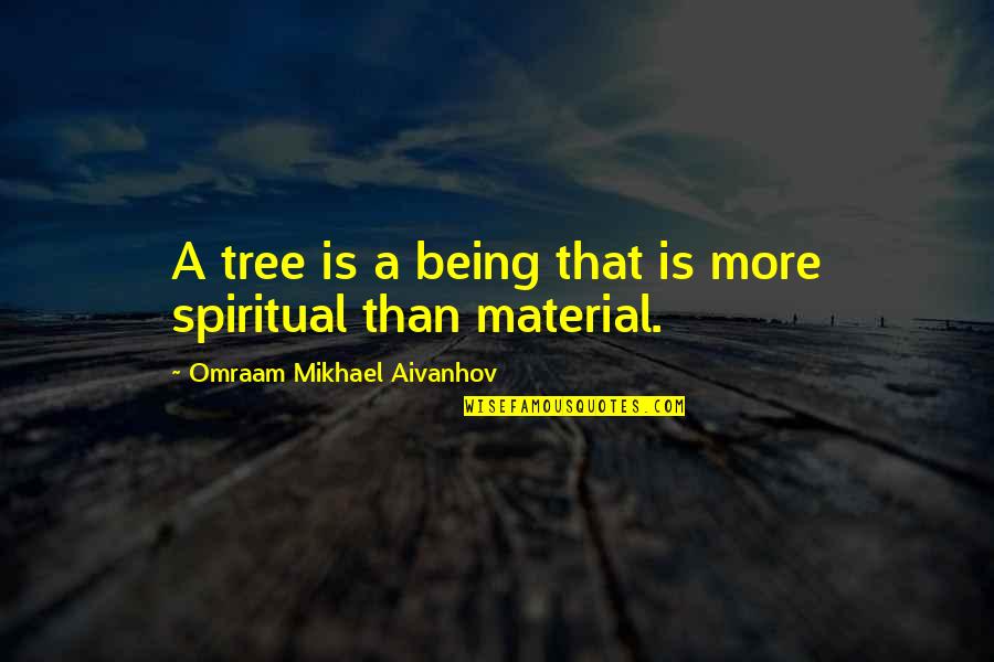 Not Being Racist Quotes By Omraam Mikhael Aivanhov: A tree is a being that is more