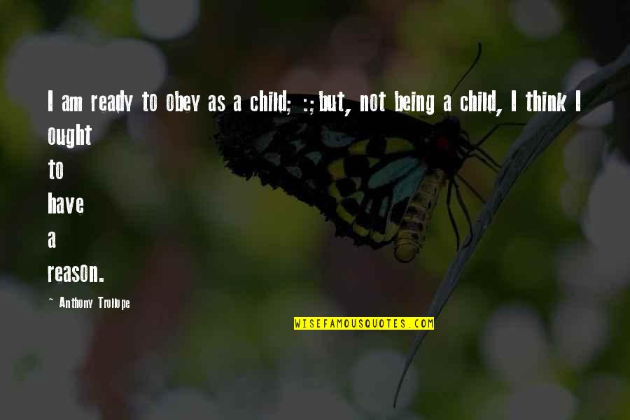 Not Being Ready Quotes By Anthony Trollope: I am ready to obey as a child;