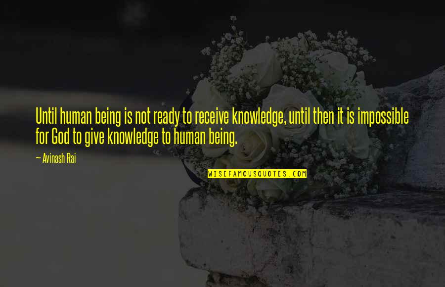 Not Being Ready Quotes By Avinash Rai: Until human being is not ready to receive