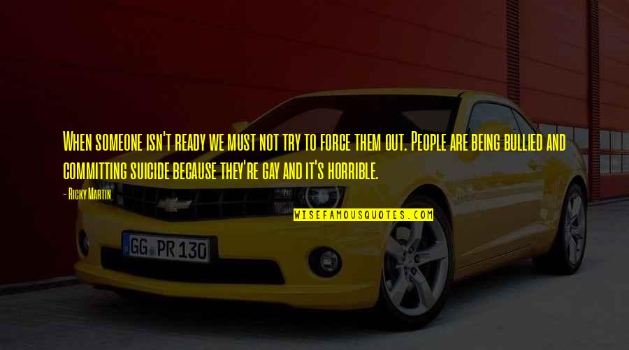 Not Being Ready Quotes By Ricky Martin: When someone isn't ready we must not try