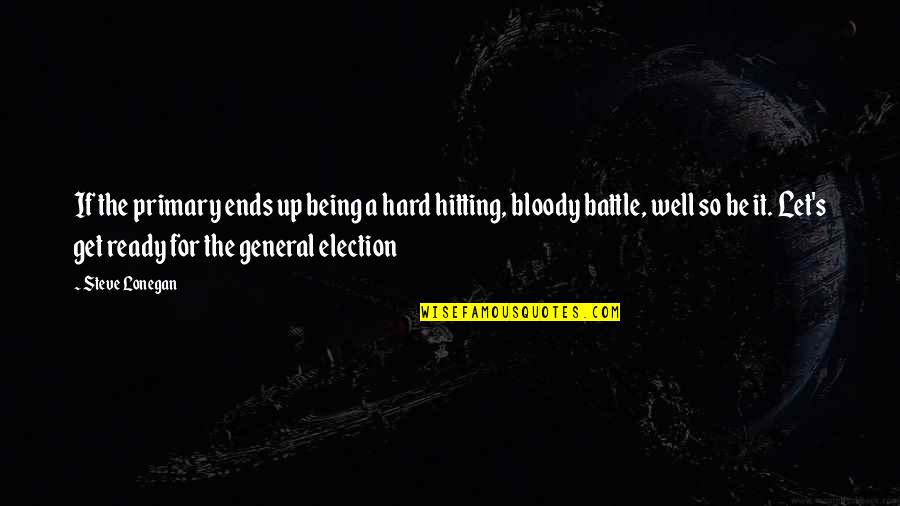 Not Being Ready Quotes By Steve Lonegan: If the primary ends up being a hard