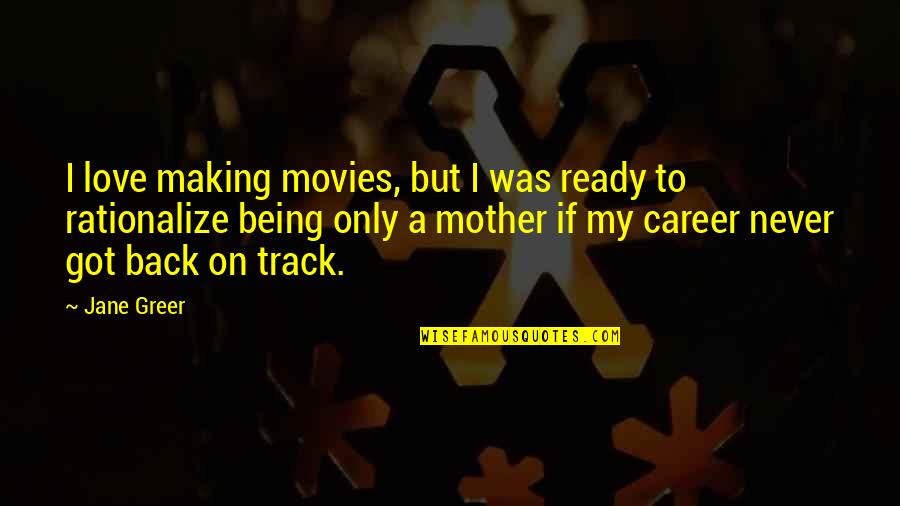 Not Being Ready To Love Quotes By Jane Greer: I love making movies, but I was ready