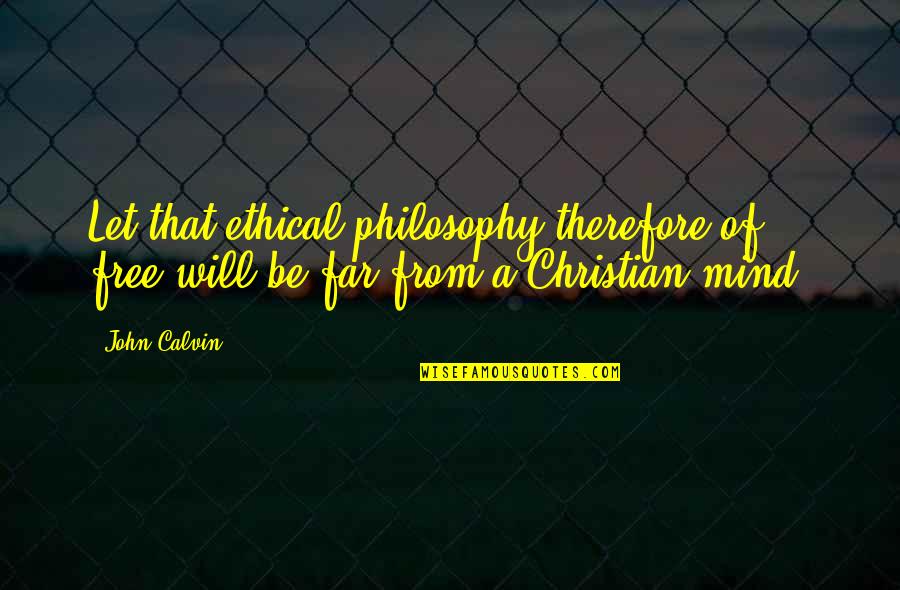 Not Being Ready To Settle Down Quotes By John Calvin: Let that ethical philosophy therefore of free-will be