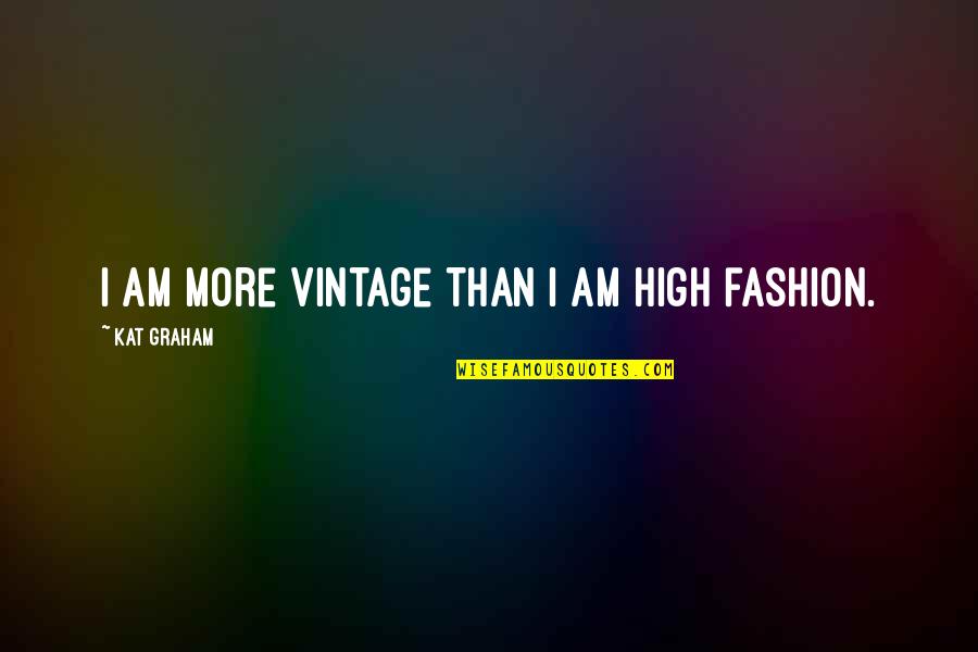 Not Being Ready To Settle Down Quotes By Kat Graham: I am more vintage than I am high