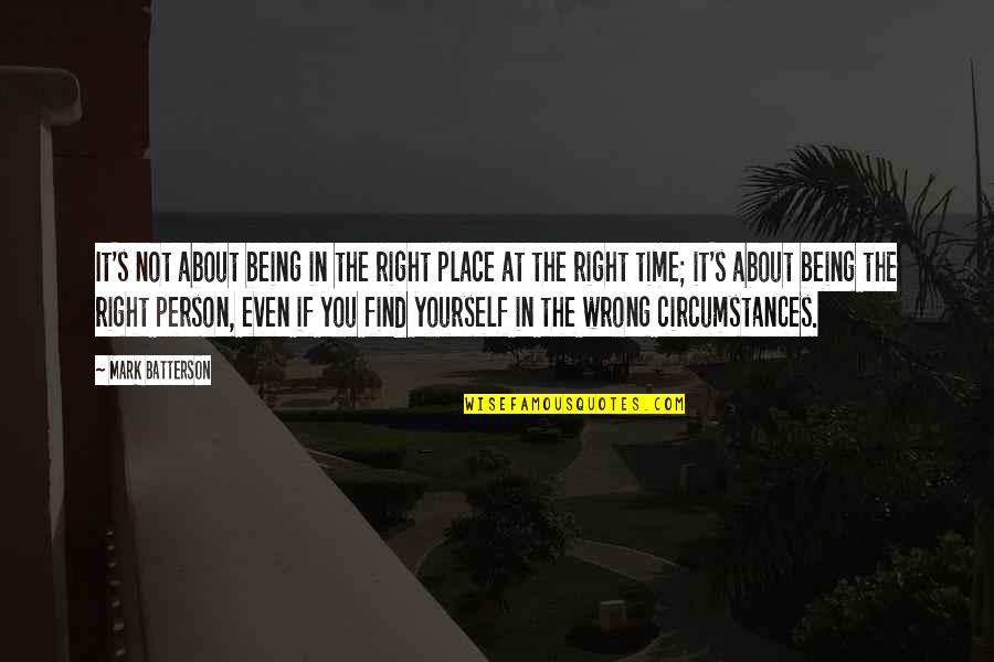 Not Being Right All The Time Quotes By Mark Batterson: It's not about being in the right place