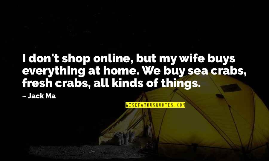 Not Being Rude Quotes By Jack Ma: I don't shop online, but my wife buys