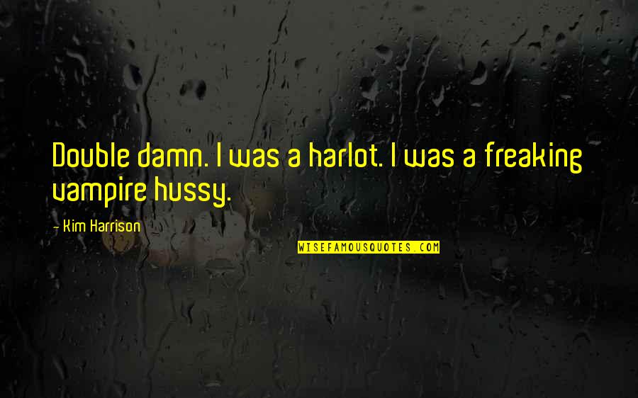 Not Being Rude Quotes By Kim Harrison: Double damn. I was a harlot. I was