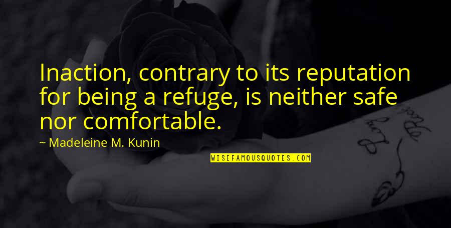 Not Being Safe Quotes By Madeleine M. Kunin: Inaction, contrary to its reputation for being a