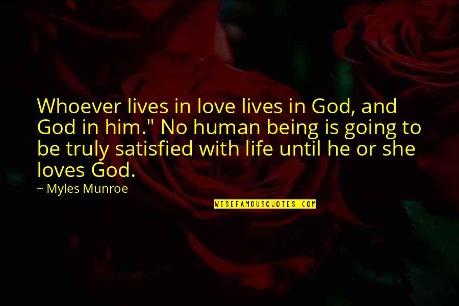 Not Being Satisfied With Life Quotes By Myles Munroe: Whoever lives in love lives in God, and