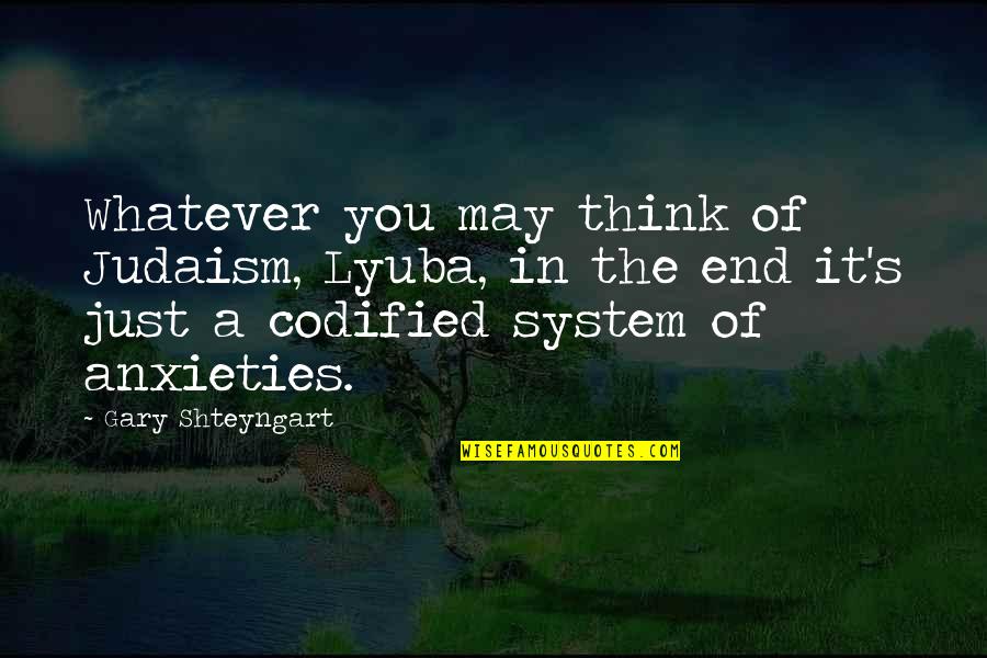 Not Being Scared Of Failure Quotes By Gary Shteyngart: Whatever you may think of Judaism, Lyuba, in