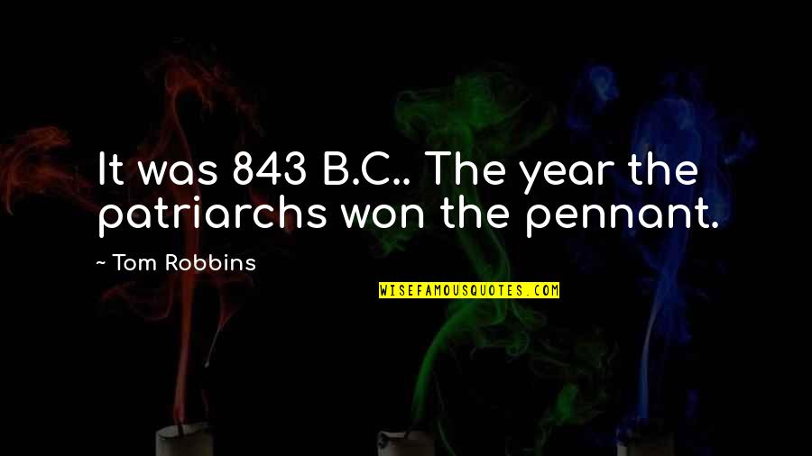 Not Being Scared To Take Chances Quotes By Tom Robbins: It was 843 B.C.. The year the patriarchs
